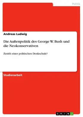 Ludwig |  Die Außenpolitik des George W. Bush und die Neokonservativen | eBook | Sack Fachmedien