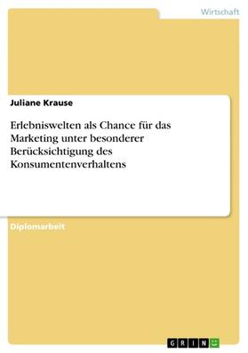 Krause |  Erlebniswelten als Chance für das Marketing unter besonderer Berücksichtigung des Konsumentenverhaltens | eBook | Sack Fachmedien