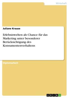 Krause |  Erlebniswelten als Chance für das Marketing unter besonderer Berücksichtigung des Konsumentenverhaltens | Buch |  Sack Fachmedien