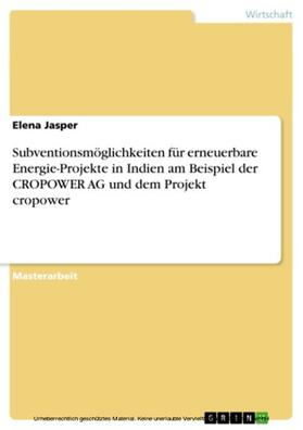 Jasper |  Subventionsmöglichkeiten für erneuerbare Energie-Projekte in Indien am Beispiel der CROPOWER AG und dem Projekt cropower | eBook | Sack Fachmedien