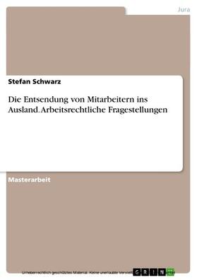 Schwarz |  Die Entsendung von Mitarbeitern ins Ausland. Arbeitsrechtliche Fragestellungen | eBook | Sack Fachmedien