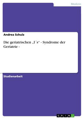 Schulz |  Die geriatrischen „I´s“ - Syndrome der Geriatrie - | eBook | Sack Fachmedien