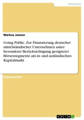 Jansen |  Going Public. Zur Finanzierung deutscher mittelständischer Unternehmen unter besonderer Berücksichtigung geeigneter Börsensegmente am in- und ausländischen Kapitalmarkt | Buch |  Sack Fachmedien