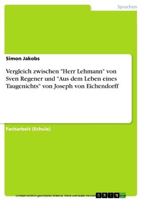 Jakobs |  Vergleich zwischen "Herr Lehmann" von Sven Regener und "Aus dem Leben eines Taugenichts" von Joseph von Eichendorff | eBook | Sack Fachmedien