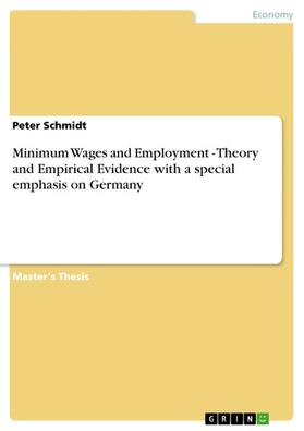 Schmidt |  Minimum Wages and Employment - Theory and Empirical Evidence with a special emphasis on Germany | eBook | Sack Fachmedien