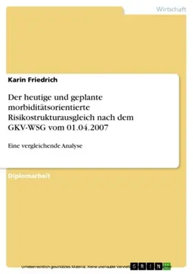 Friedrich |  Der heutige und geplante morbiditätsorientierte Risikostrukturausgleich nach dem GKV-WSG vom 01.04.2007 | eBook | Sack Fachmedien