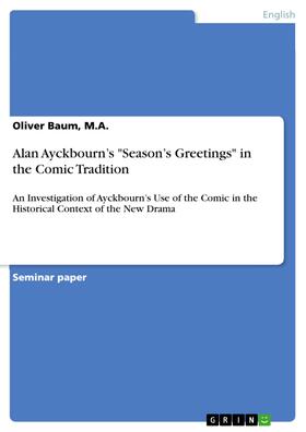 Baum, M.A. / Baum / M.A. |  Alan Ayckbourn’s "Season’s Greetings" in the Comic Tradition | eBook | Sack Fachmedien