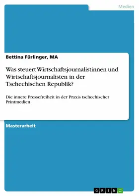 Fürlinger, MA / Fürlinger / MA |  Was steuert Wirtschaftsjournalistinnen und Wirtschaftsjournalisten in der Tschechischen Republik? | eBook | Sack Fachmedien