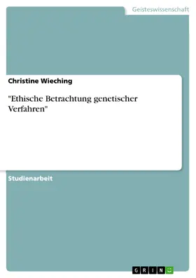 Wieching |  "Ethische Betrachtung genetischer Verfahren" | eBook | Sack Fachmedien