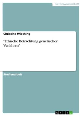 Wieching |  "Ethische Betrachtung genetischer Verfahren" | Buch |  Sack Fachmedien