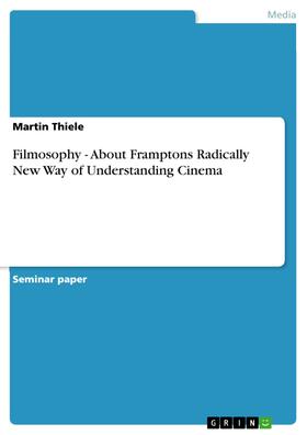 Thiele |  Filmosophy - About Framptons Radically New Way of Understanding Cinema | eBook | Sack Fachmedien