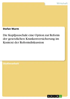 Wurm |  Die Kopfpauschale eine Option zur Reform der gesetzlichen Krankenversicherung im Kontext der Reformdiskussion | eBook | Sack Fachmedien