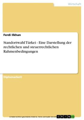 Ilkhan |  Standortwahl Türkei - Eine Darstellung der rechtlichen und steuerrechtlichen Rahmenbedingungen | eBook | Sack Fachmedien