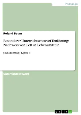 Baum |  Besonderer Unterrichtsentwurf Ernährung: Nachweis von Fett in Lebensmitteln | eBook | Sack Fachmedien