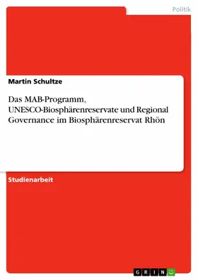 Schultze |  Das MAB-Programm, UNESCO-Biosphärenreservate und Regional Governance im Biosphärenreservat Rhön | eBook | Sack Fachmedien