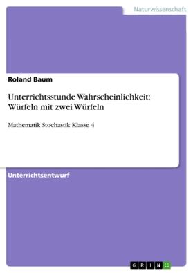 Baum |  Unterrichtsstunde Wahrscheinlichkeit: Würfeln mit zwei Würfeln | Buch |  Sack Fachmedien