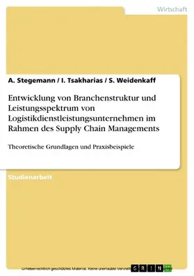 Stegemann / Tsakharias / Weidenkaff |  Entwicklung von Branchenstruktur und Leistungsspektrum von Logistikdienstleistungsunternehmen im Rahmen des Supply Chain Managements | eBook | Sack Fachmedien