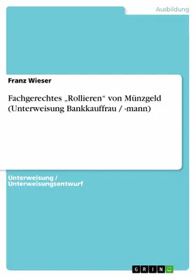 Wieser |  Fachgerechtes „Rollieren“ von Münzgeld (Unterweisung Bankkauffrau / -mann) | eBook | Sack Fachmedien