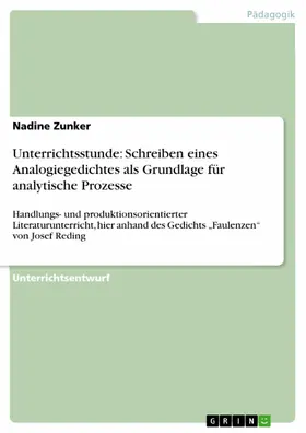 Zunker |  Unterrichtsstunde: Schreiben eines Analogiegedichtes als Grundlage für analytische Prozesse | eBook | Sack Fachmedien