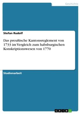 Rudolf |  Das preußische Kantonsreglement von 1733 im Vergleich zum habsburgischen Konskriptionswesen von 1770 | Buch |  Sack Fachmedien