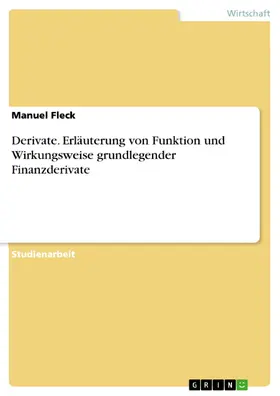 Fleck |  Derivate. Erläuterung von Funktion und Wirkungsweise grundlegender Finanzderivate | eBook | Sack Fachmedien