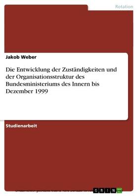 Weber |  Die Entwicklung der Zuständigkeiten und der Organisationsstruktur des Bundesministeriums des Innern bis Dezember 1999 | eBook | Sack Fachmedien