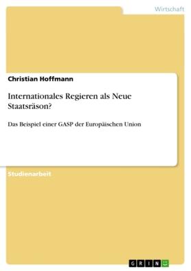 Hoffmann |  Internationales Regieren als Neue Staatsräson? | Buch |  Sack Fachmedien