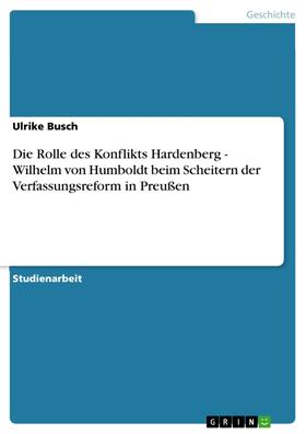 Busch |  Die Rolle des Konflikts Hardenberg - Wilhelm von Humboldt beim Scheitern der Verfassungsreform in Preußen | eBook | Sack Fachmedien