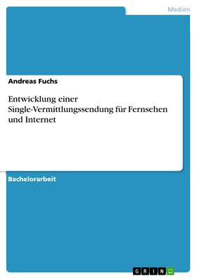 Fuchs |  Entwicklung einer Single-Vermittlungssendung für Fernsehen und Internet | eBook | Sack Fachmedien