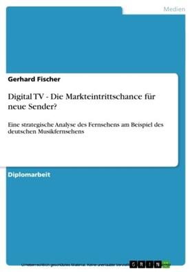 Fischer |  Digital TV - Die Markteintrittschance für neue Sender? | eBook | Sack Fachmedien