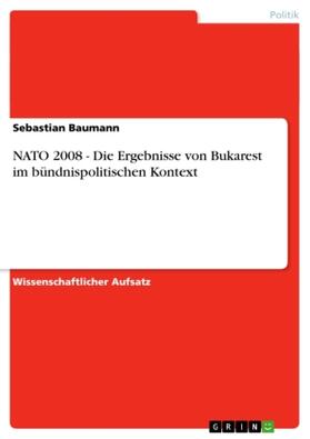 Baumann |  NATO 2008 - Die Ergebnisse von Bukarest im bündnispolitischen Kontext | Buch |  Sack Fachmedien