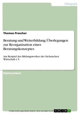 Prescher |  Beratung und Weiterbildung: Überlegungen zur Reorganisation eines Beratungskonzeptes | eBook | Sack Fachmedien