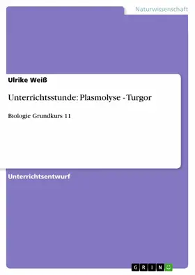 Weiß |  Unterrichtsstunde: Plasmolyse - Turgor | eBook | Sack Fachmedien