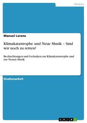 Lorenz |  Klimakatastrophe und Neue Musik – Sind wir noch zu retten? | eBook | Sack Fachmedien