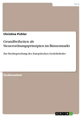 Pichler |  Grundfreiheiten als Steuerordnungsprinzipien im Binnenmarkt | eBook | Sack Fachmedien