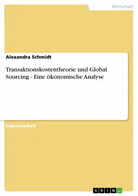 Schmidt |  Transaktionskostentheorie und Global Sourcing - Eine ökonomische Analyse | eBook | Sack Fachmedien