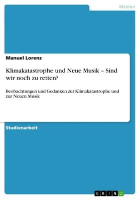 Lorenz |  Klimakatastrophe und Neue Musik ¿ Sind wir noch zu retten? | Buch |  Sack Fachmedien