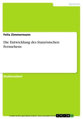 Zimmermann |  Die Entwicklung des französischen Fernsehens | eBook | Sack Fachmedien