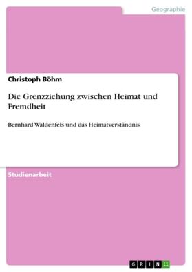 Böhm |  Die Grenzziehung zwischen Heimat und Fremdheit | Buch |  Sack Fachmedien