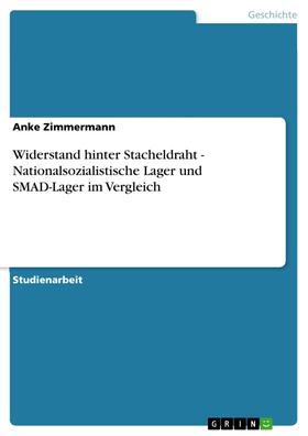 Zimmermann |  Widerstand hinter Stacheldraht - Nationalsozialistische Lager und SMAD-Lager im Vergleich | eBook | Sack Fachmedien