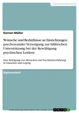 Müller |  Wünsche und Bedürfnisse an Einrichtungen psychosozialer Versorgung zur hilfreichen Unterstützung bei der Bewältigung psychischen Leidens | eBook | Sack Fachmedien