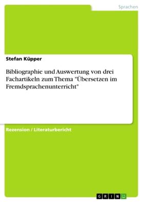 Küpper |  Bibliographie und Auswertung von drei Fachartikeln zum Thema "Übersetzen im Fremdsprachenunterricht" | Buch |  Sack Fachmedien