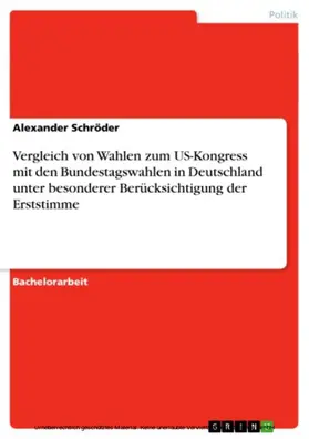 Schröder |  Vergleich von Wahlen zum US-Kongress mit den Bundestagswahlen in Deutschland unter besonderer Berücksichtigung der Erststimme | eBook | Sack Fachmedien