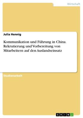 Hennig |  Kommunikation und Führung in China. Rekrutierung und Vorbereitung von Mitarbeitern auf den Auslandseinsatz | eBook | Sack Fachmedien