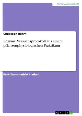 Böhm |  Enzyme. Versuchsprotokoll aus einem pflanzenphysiologischen Praktikum | Buch |  Sack Fachmedien