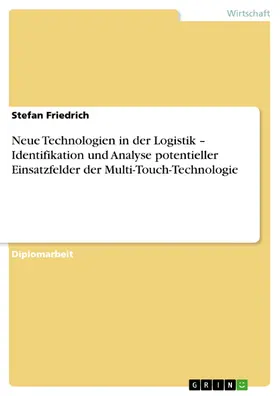 Friedrich |  Neue Technologien in der Logistik – Identifikation und Analyse potentieller Einsatzfelder der Multi-Touch-Technologie | eBook | Sack Fachmedien