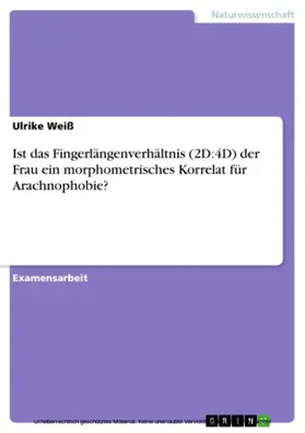 Weiß |  Ist das Fingerlängenverhältnis (2D:4D) der Frau ein morphometrisches Korrelat für Arachnophobie? | eBook | Sack Fachmedien