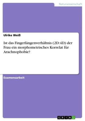 Weiß |  Ist das Fingerlängenverhältnis (2D:4D) der Frau ein morphometrisches Korrelat für Arachnophobie? | Buch |  Sack Fachmedien