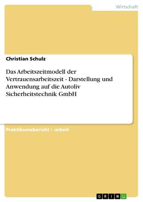 Schulz |  Das Arbeitszeitmodell der Vertrauensarbeitszeit - Darstellung und Anwendung auf die Autoliv Sicherheitstechnik GmbH | eBook | Sack Fachmedien