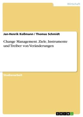 Koßmann / Schmidt |  Change Management. Ziele, Instrumente und Treiber von Veränderungen | Buch |  Sack Fachmedien